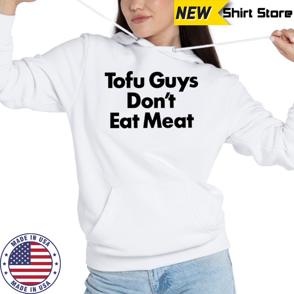 Tofu guys don’t eat meat shirt Hoodie