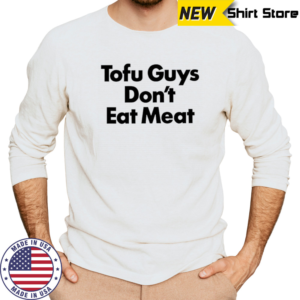 Tofu guys don’t eat meat shirt Long Sleeved