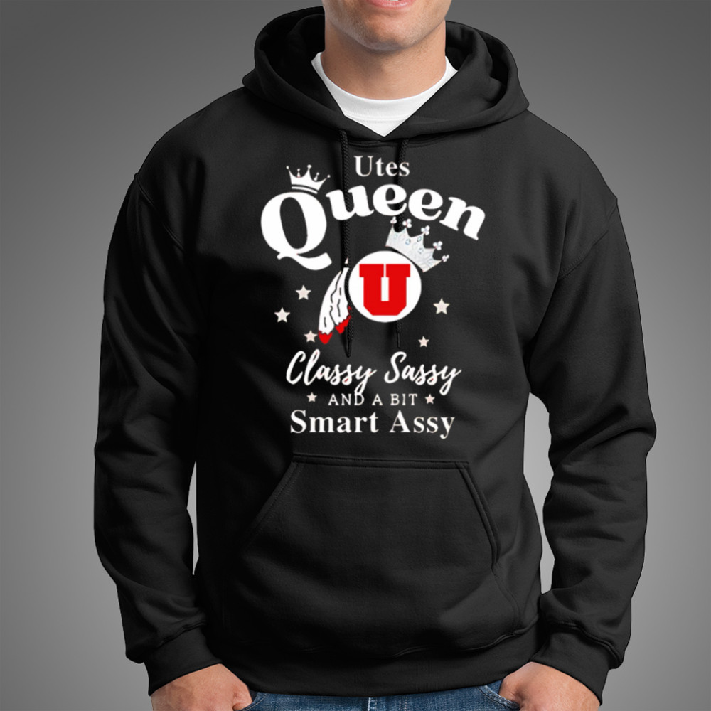 Utah Utes Queen classy sassy and a bit smart assy shirt Hoodie