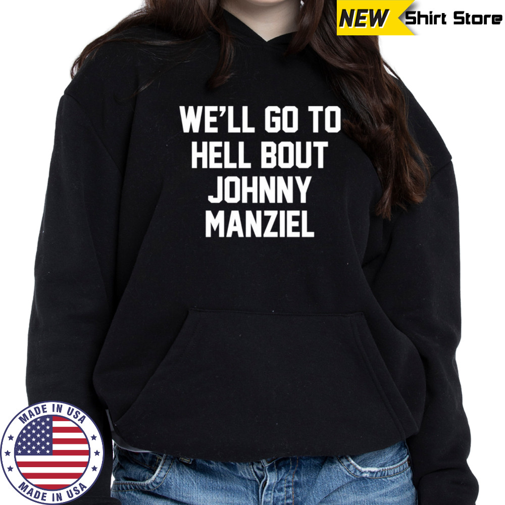 We’ll go to hell bout johnny manziel shirt Hoodie