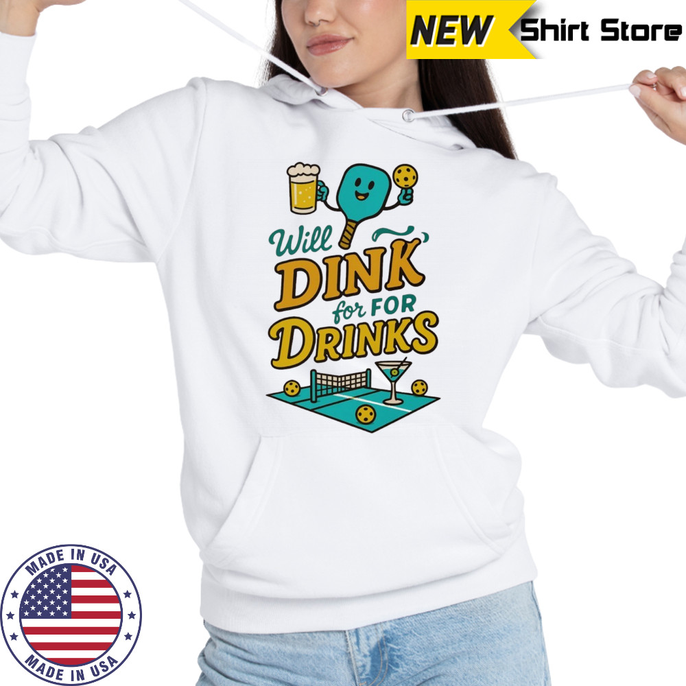 Will dink for drinks pickleball shirt Hoodie
