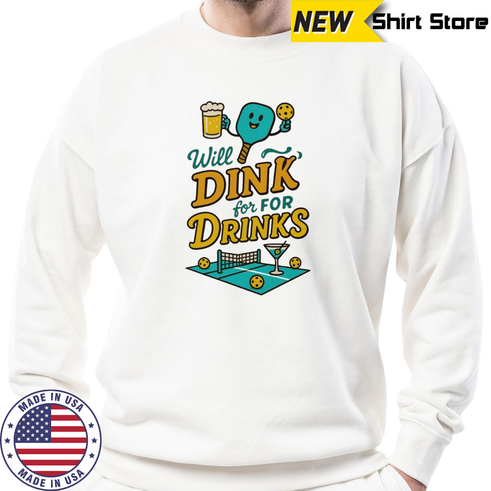 Will dink for drinks pickleball shirt Sweatshirt