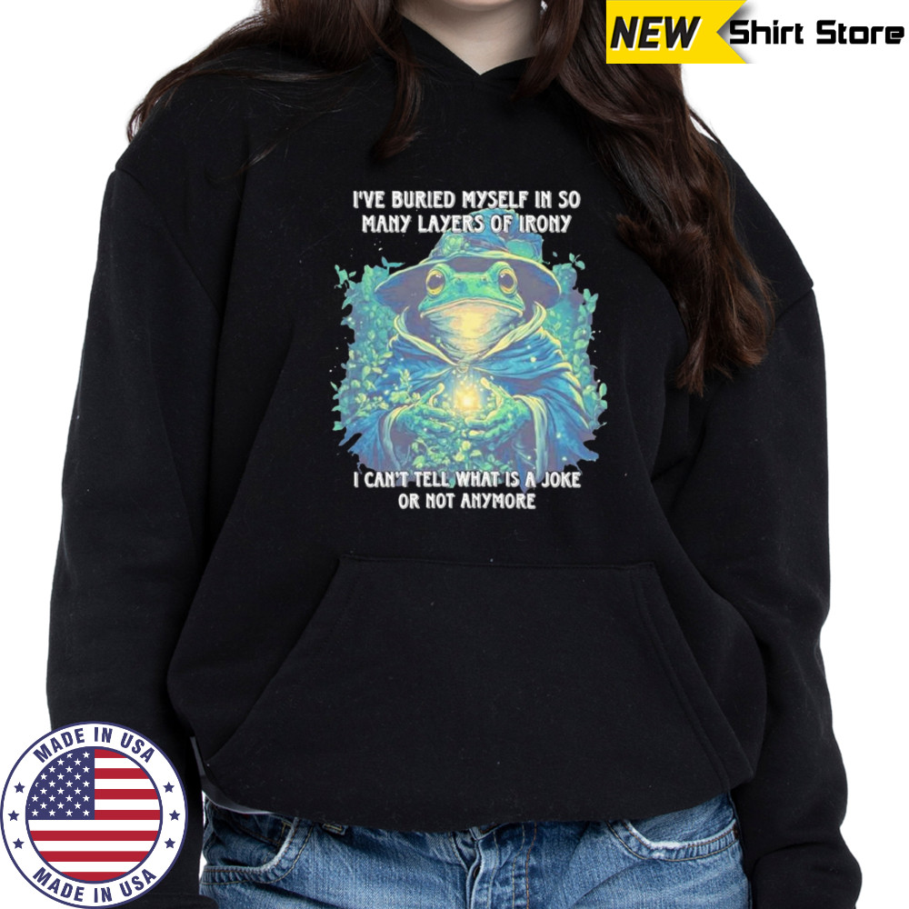 Wizard frog I’ve buried myself in so many layers of irony I can’t tell what is a joke or not anymore shirt Hoodie
