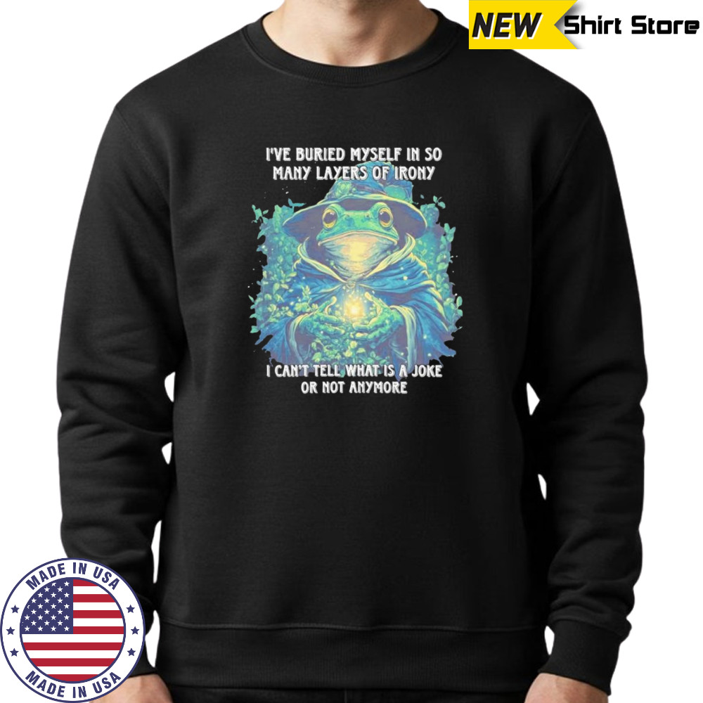 Wizard frog I’ve buried myself in so many layers of irony I can’t tell what is a joke or not anymore shirt Sweatshirt