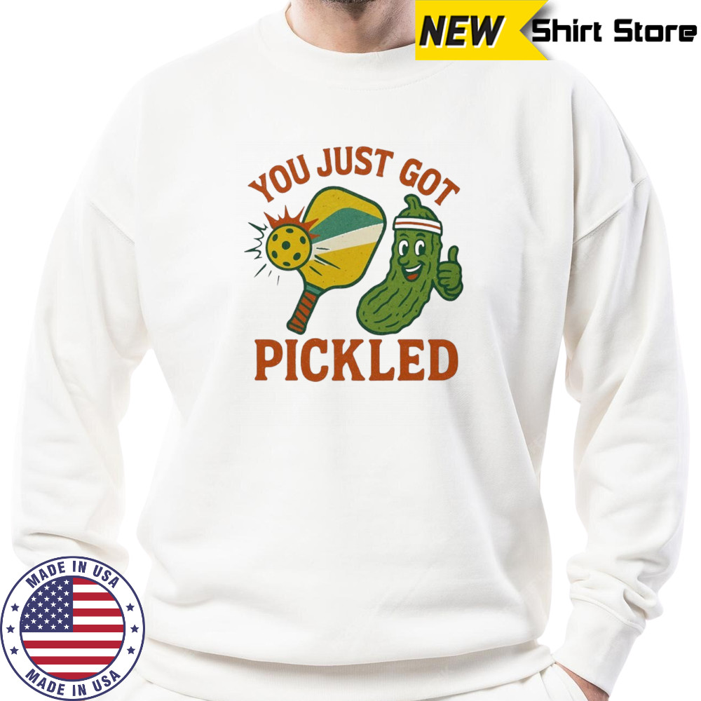 You just got pickled pickleball shirt Sweatshirt