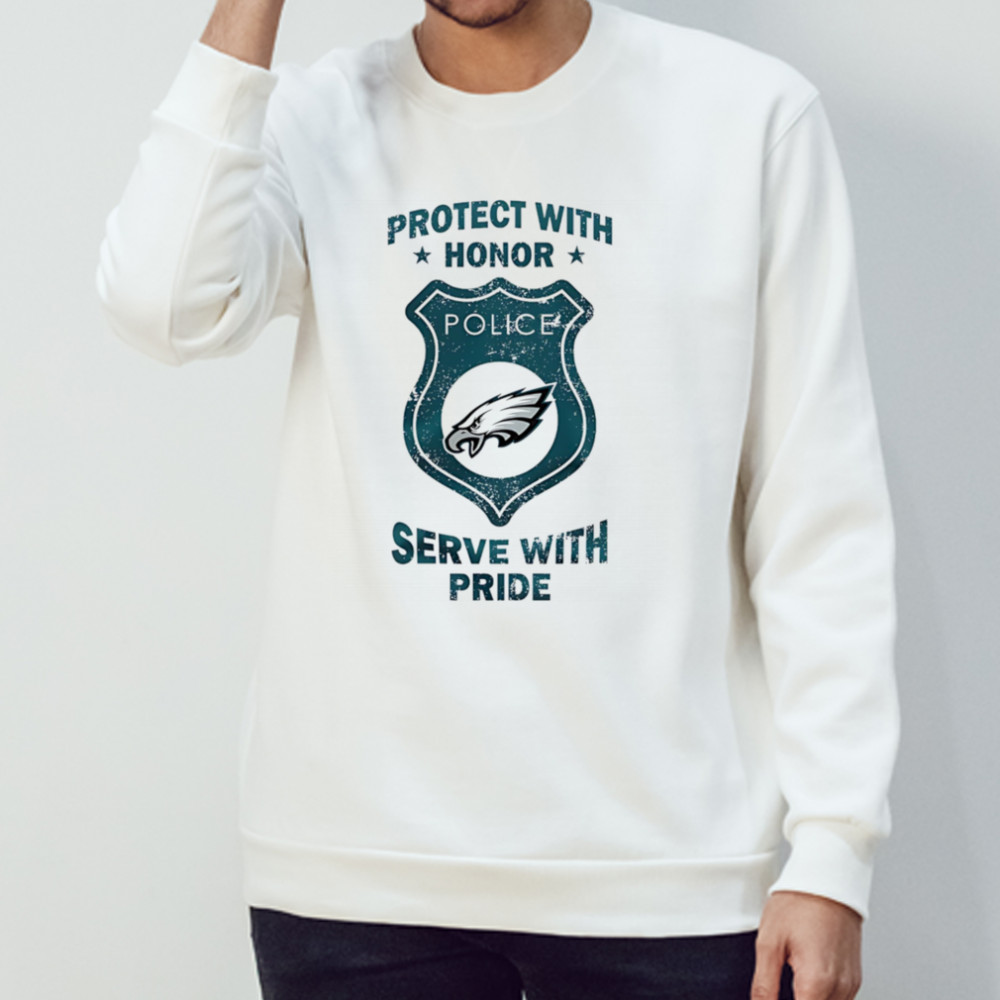 Protect with honor serve with Pride Philadelphia Eagles shirt Sweatshirt