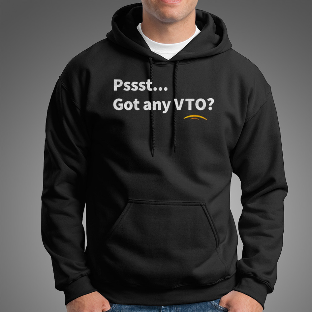 Pssst got any VTO shirt Hoodie