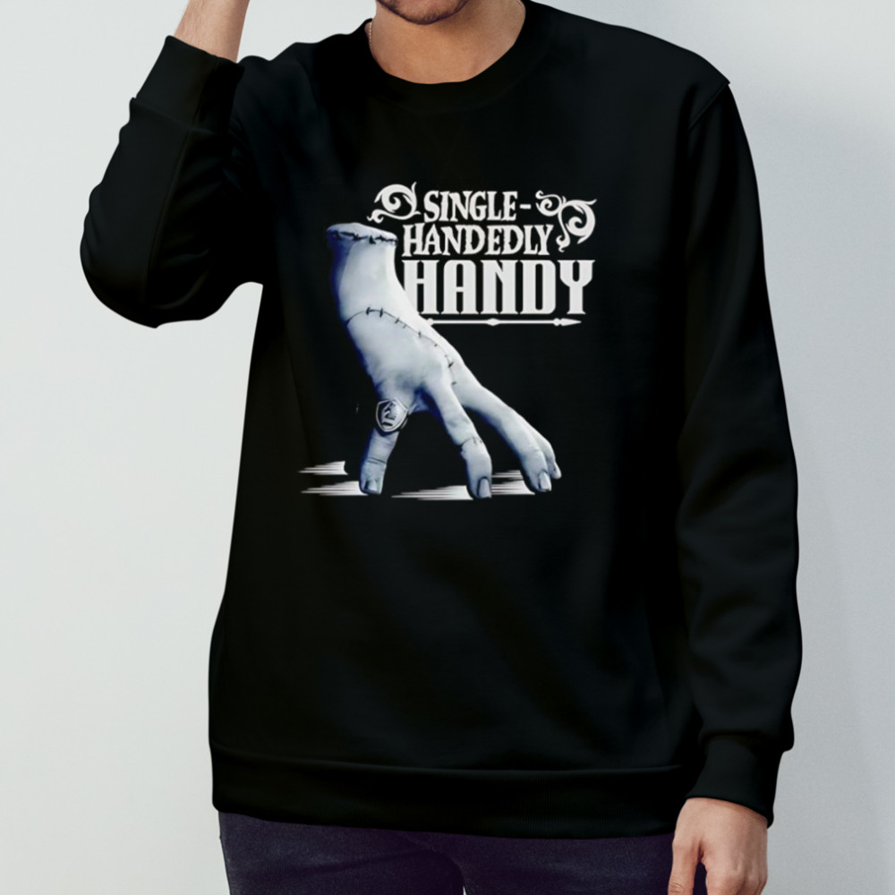 Wednesday Single Handedly Handy shirt Sweatshirt