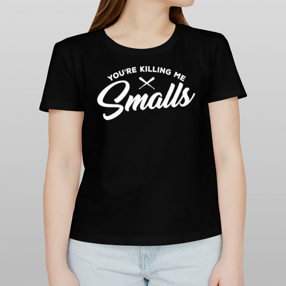 You’re Killing Me Smalls T-Shirt Women's T-shirt