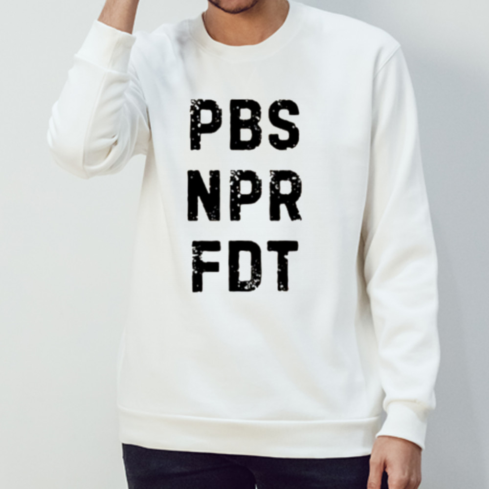 Anti Trump Public Broadcasting Support Resist Tyranny NPR PBS Political Shirt Sweatshirt