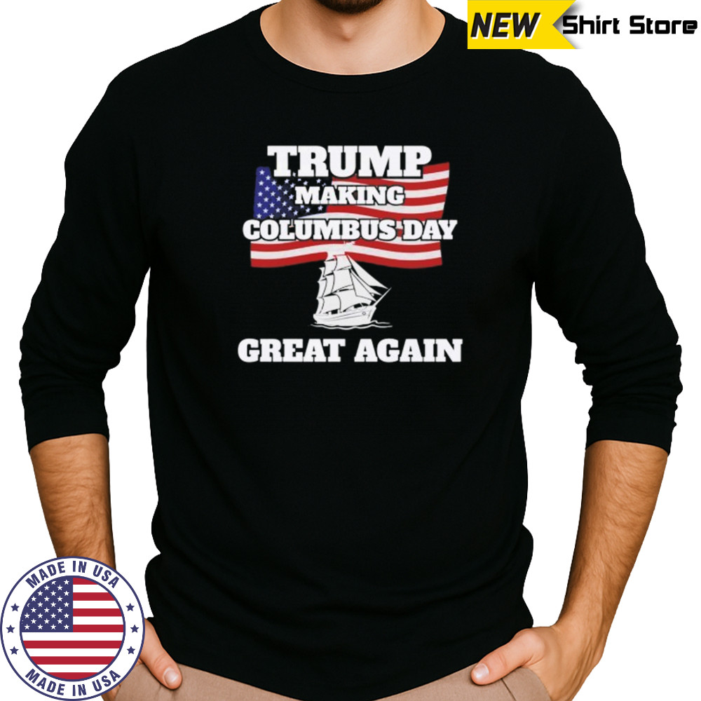 Donald Trump making Columbus day great again shirt Long Sleeved