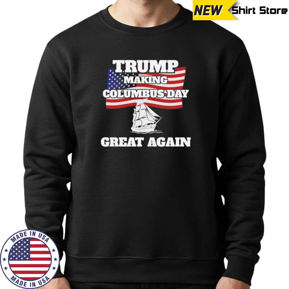 Donald Trump making Columbus day great again shirt Sweatshirt