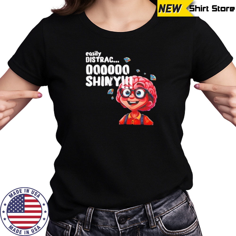 Easily distracted shiny shirt Women's T-shirt