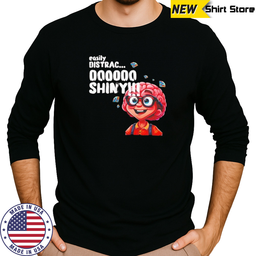 Easily distracted shiny shirt Long Sleeved
