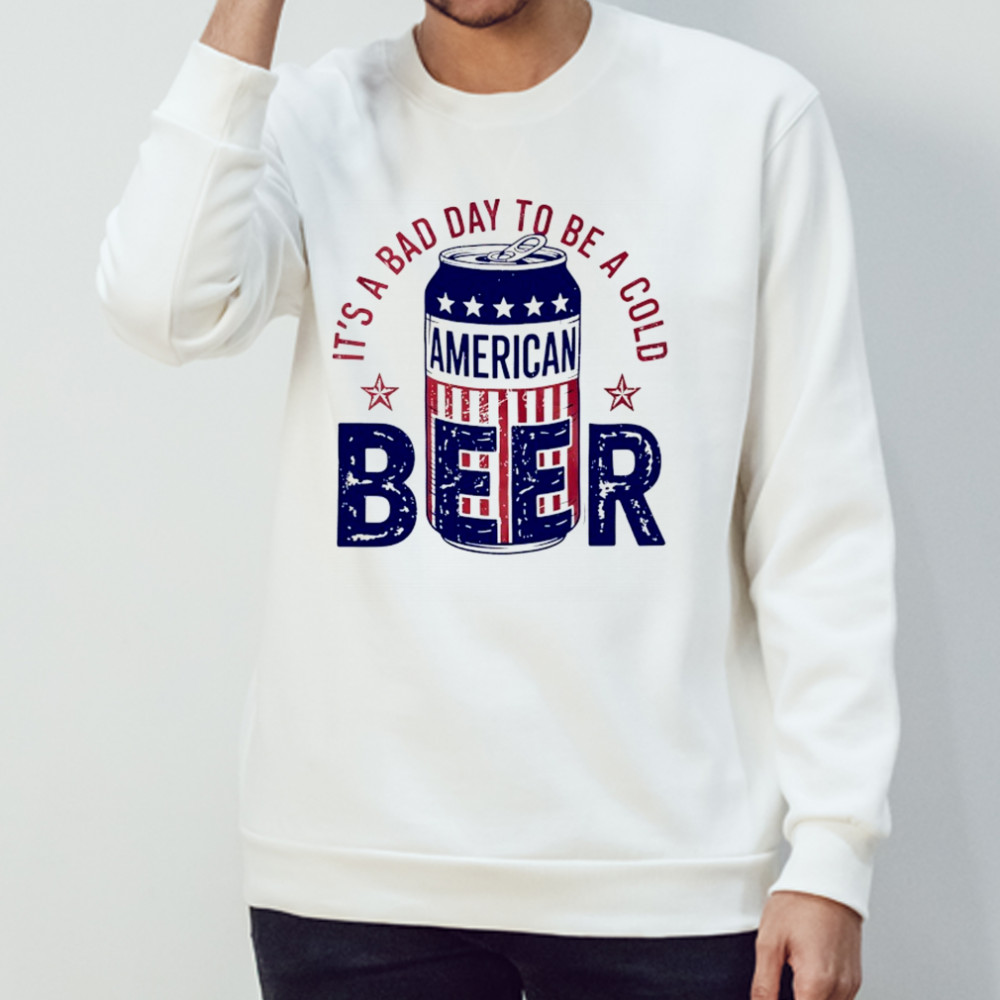 It’s a bad day to be a cold American Beer shirt Sweatshirt