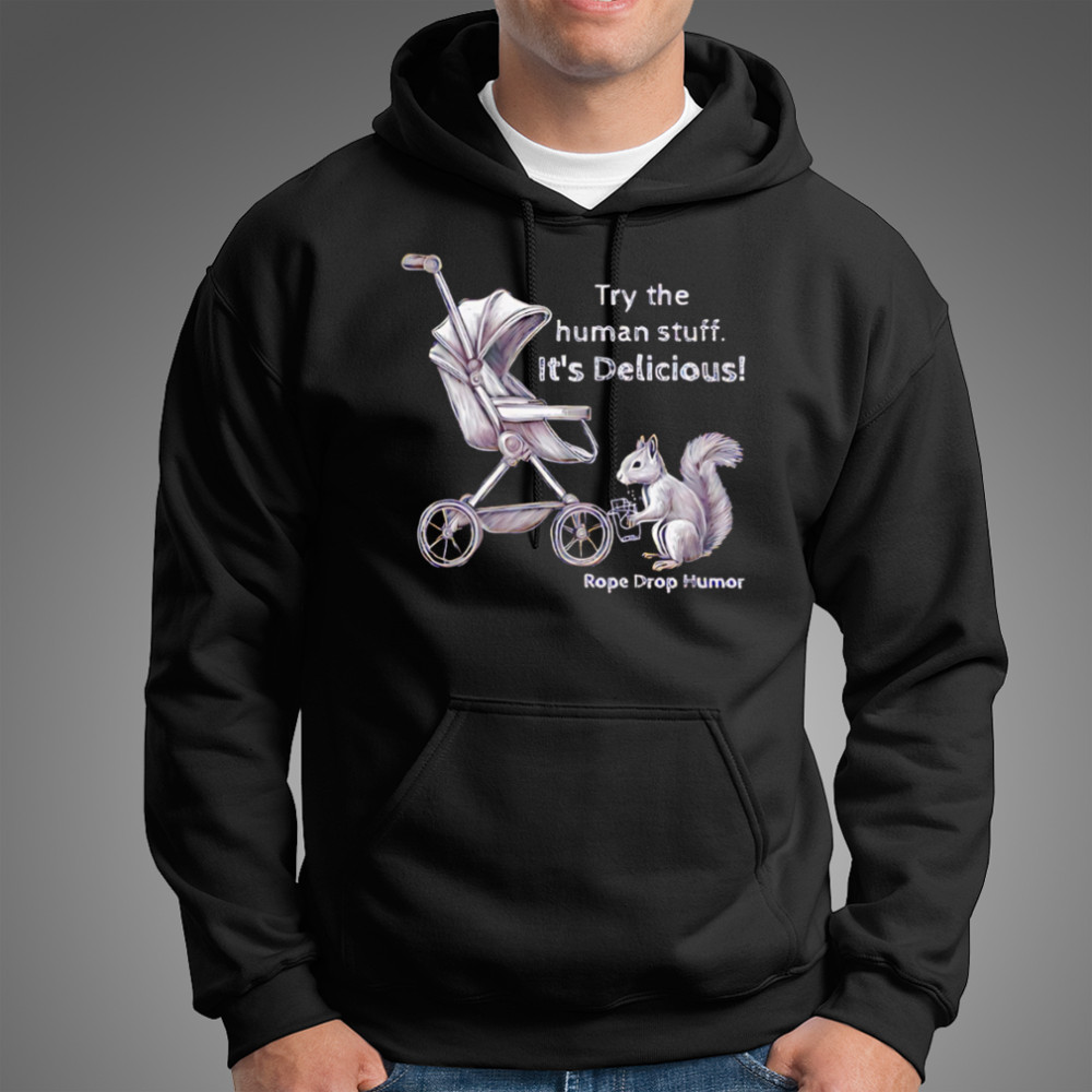Try the human stuff It’s Delicious Rope Drop Humor shirt Hoodie