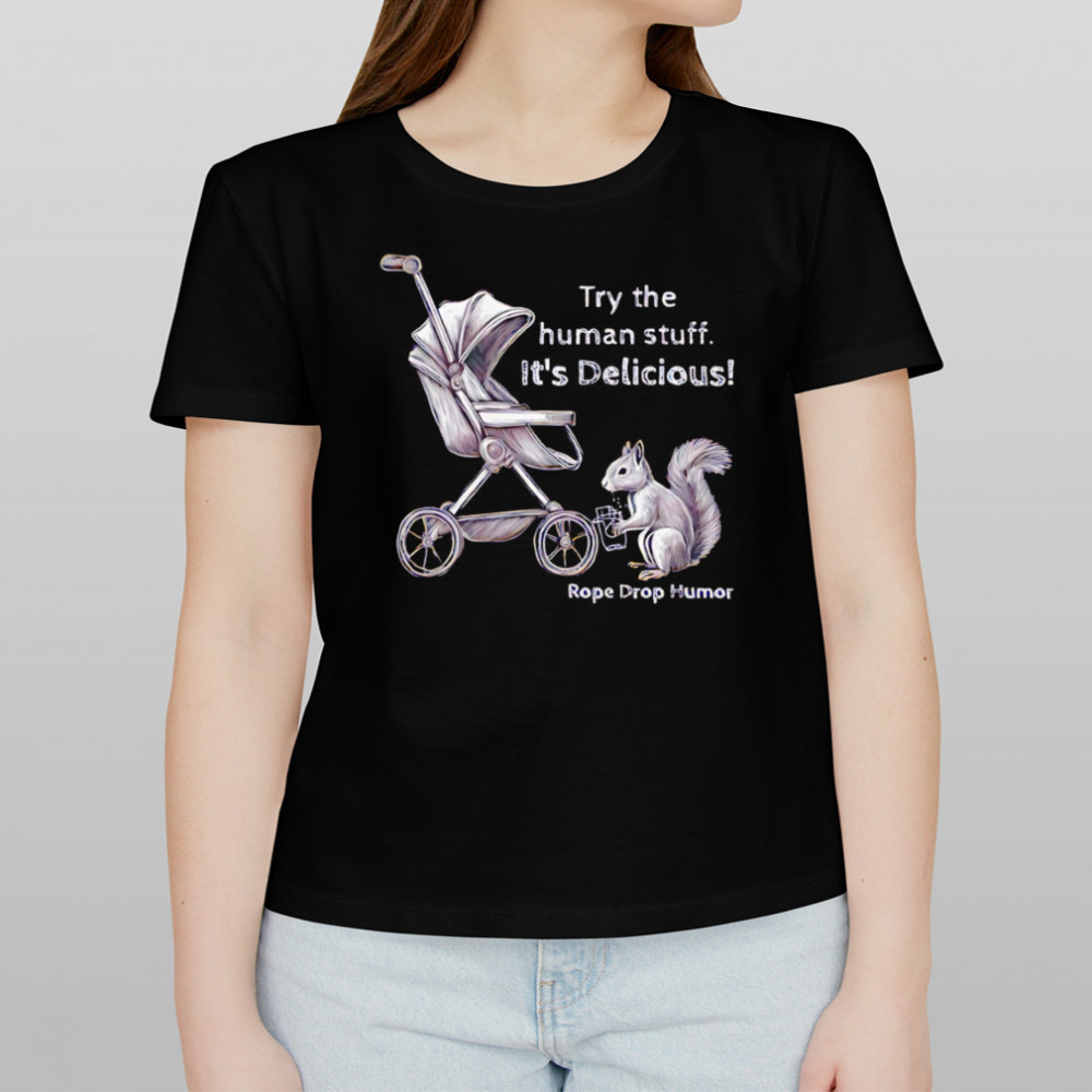 Try the human stuff It’s Delicious Rope Drop Humor shirt Women's T-shirt