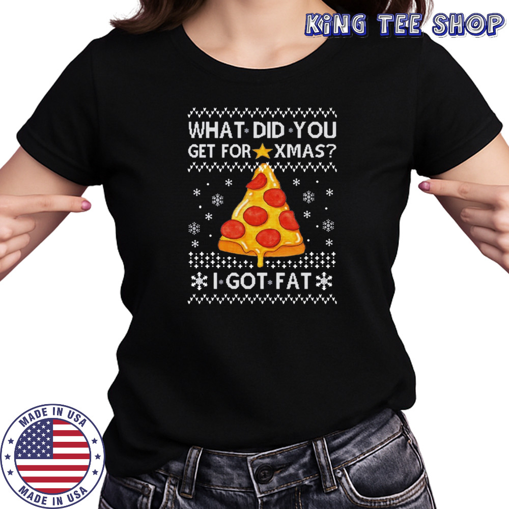 What did you get for xmas I got fat Ugly Christmas sweatshirt Women's T-shirt