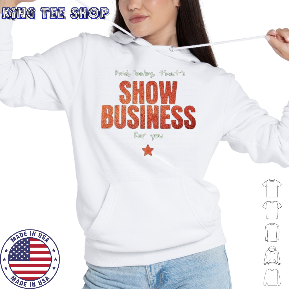And baby that’s show business for you shirt Hoodie