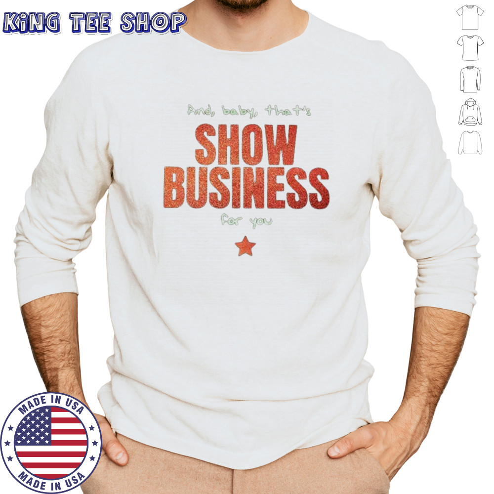 And baby that’s show business for you shirt Long Sleeved
