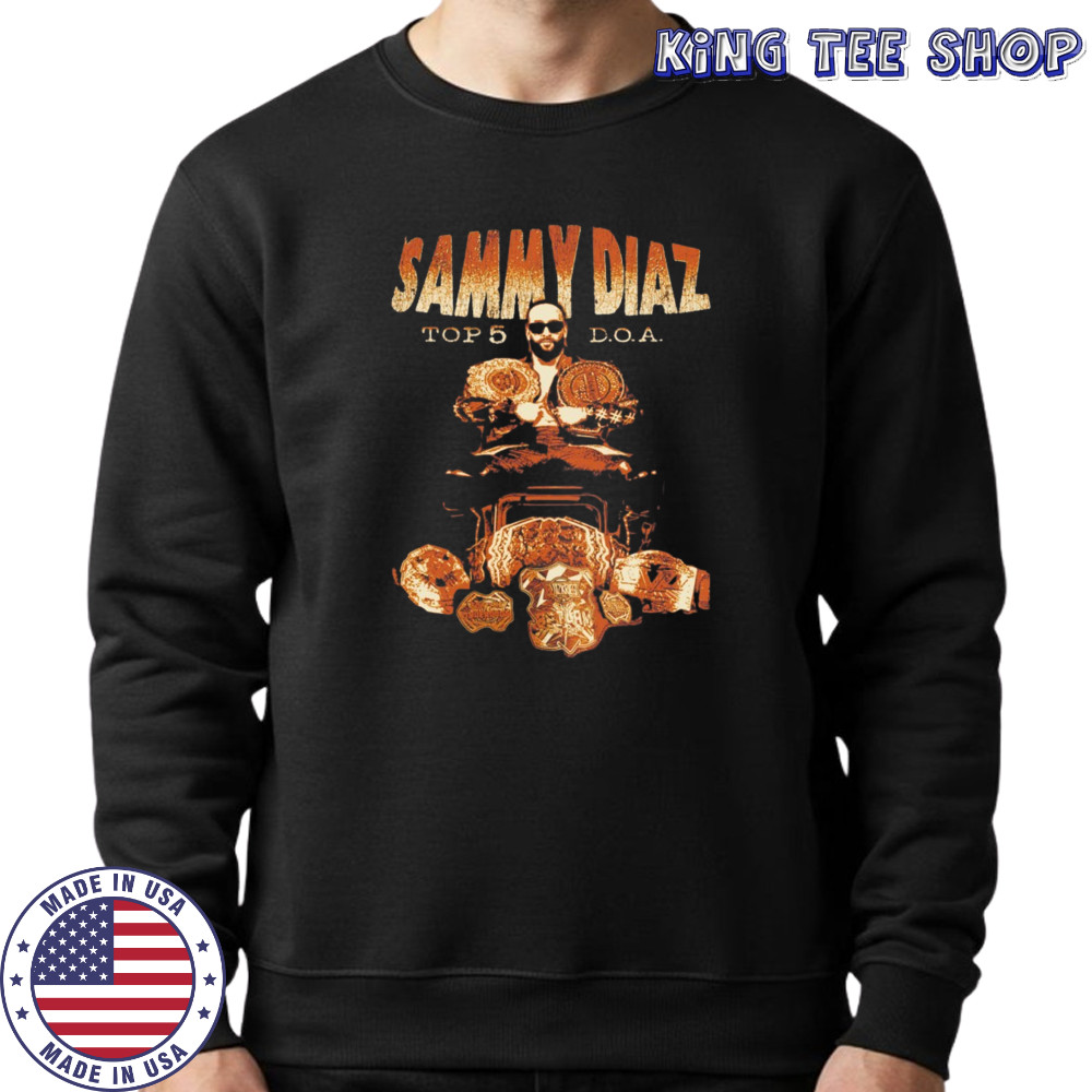 Sammy Diaz top 5 champion shirt Sweatshirt