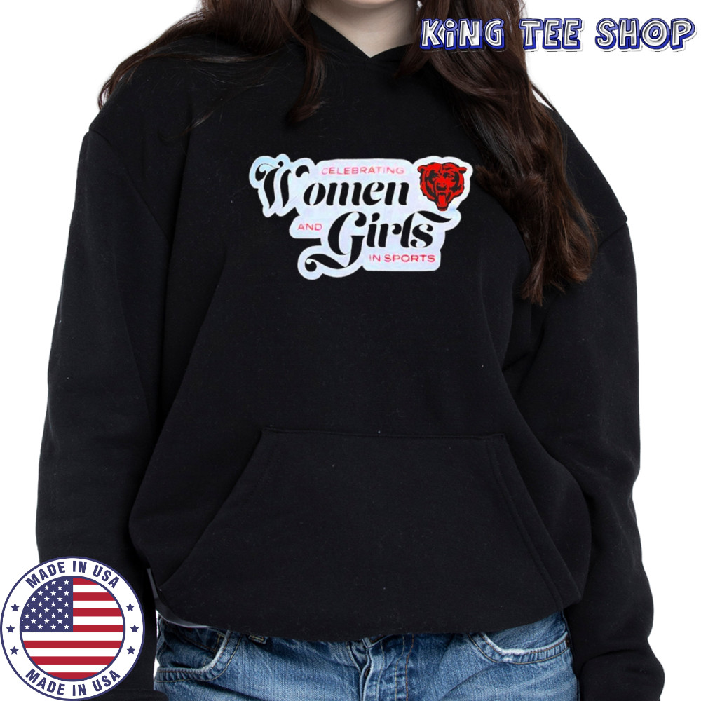 Chicago Bears celebrating women and girls in sports shirt Hoodie