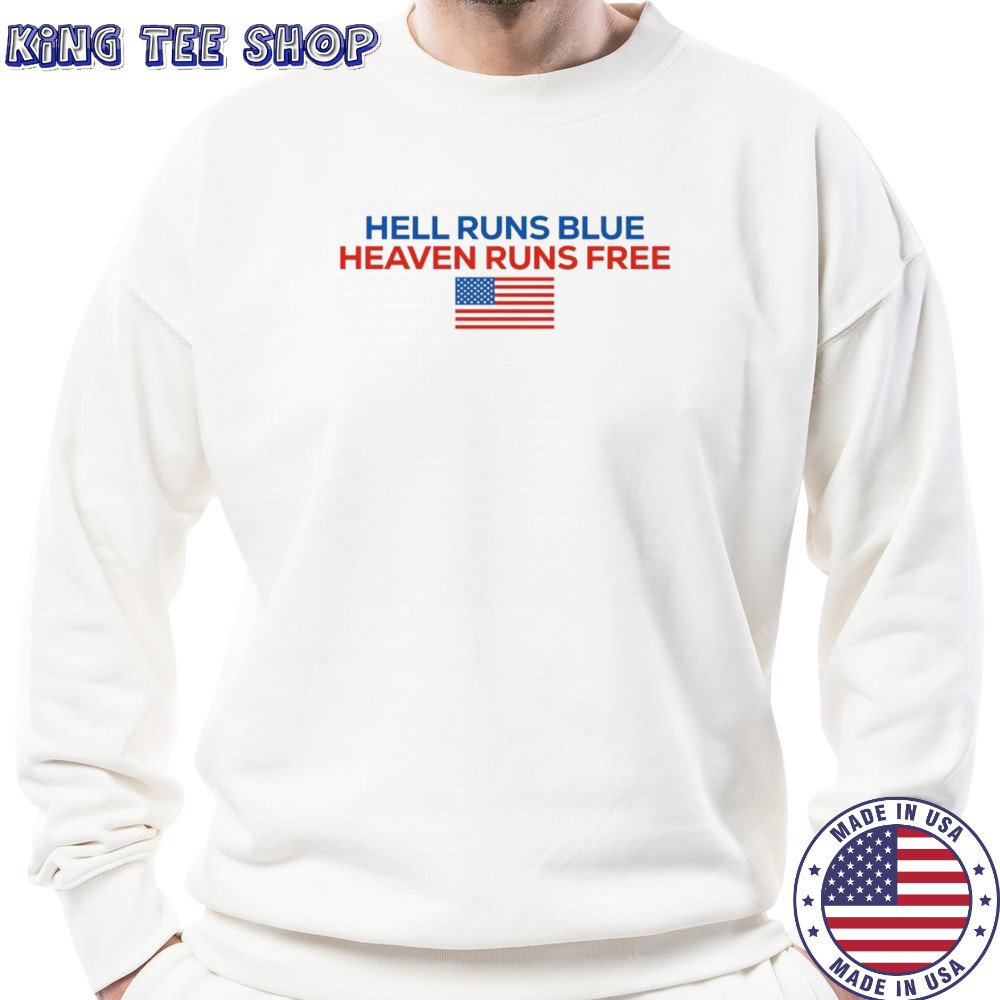Hell runs blue heaven runs free shirt Sweatshirt
