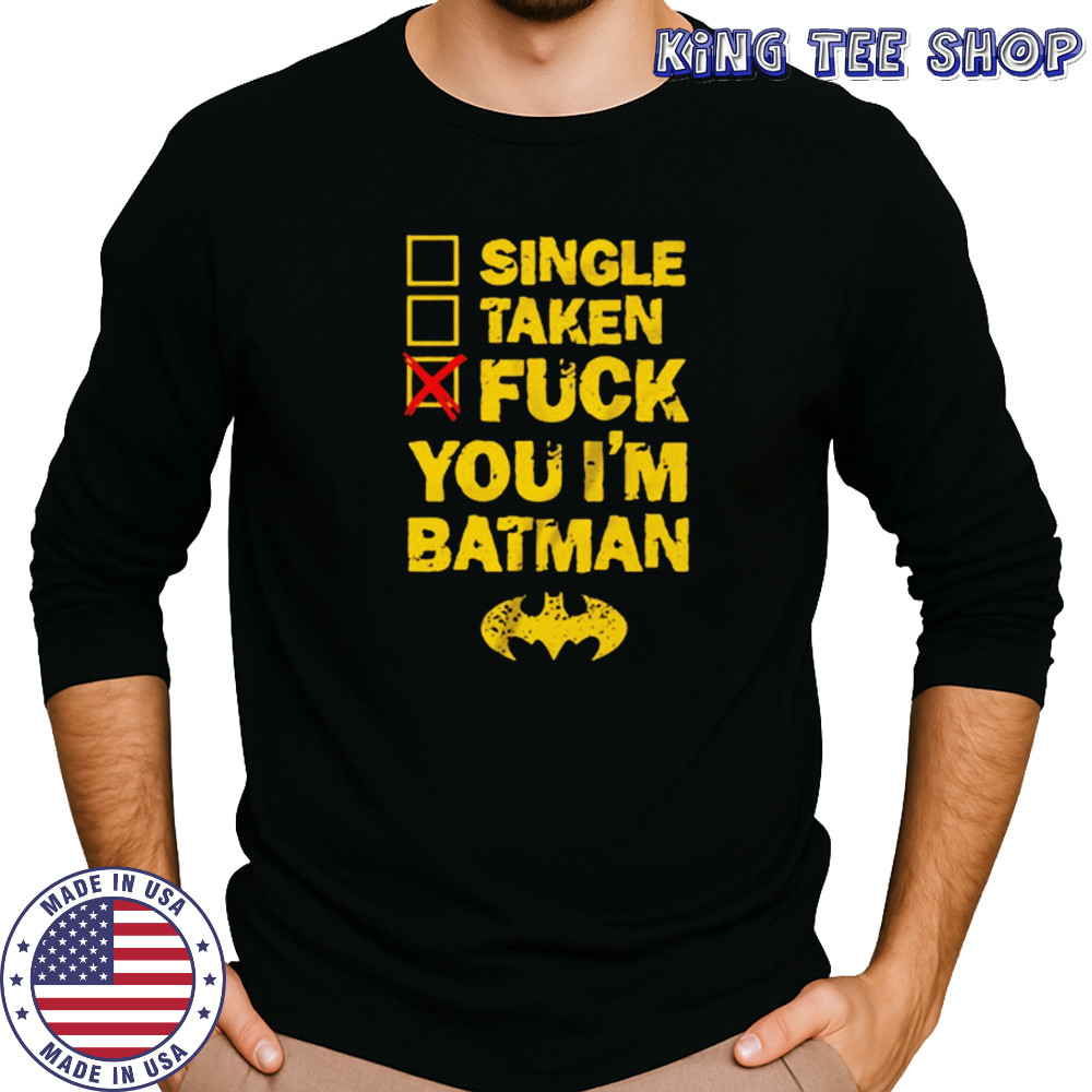Single taken fuck you I’m batman shirt Long Sleeved