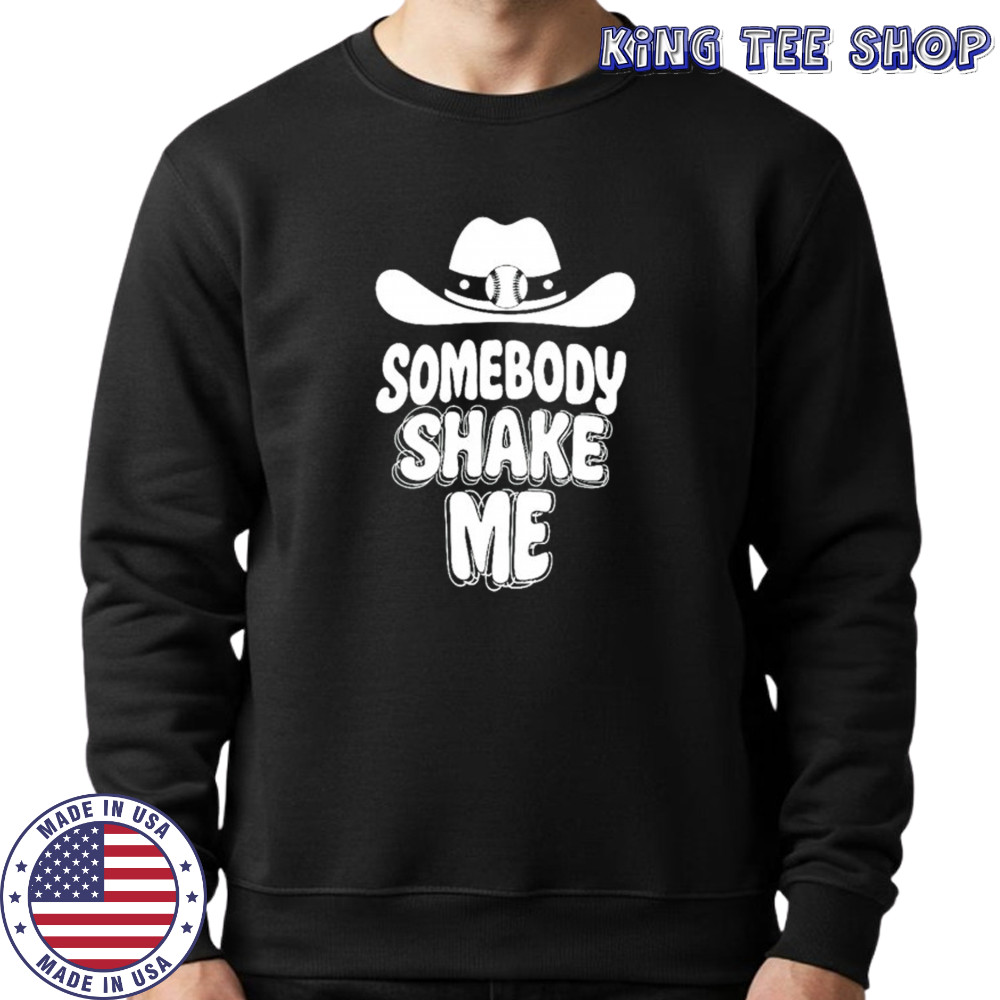 Somebody shake me shirt Sweatshirt