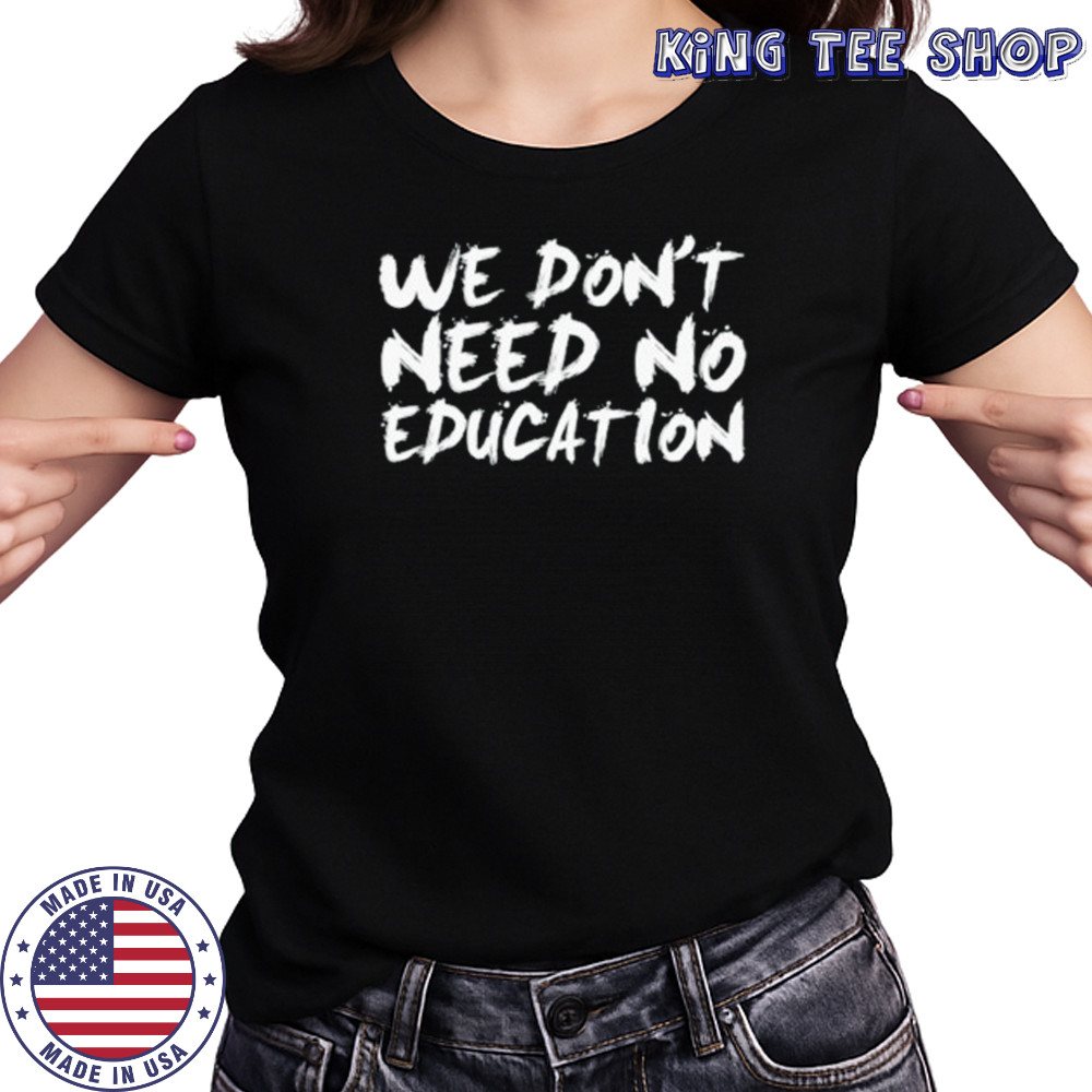 We don’t need no education shirt Women's T-shirt