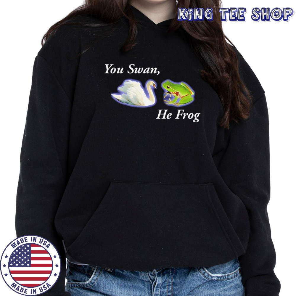 You swan he frog meme shirt Hoodie