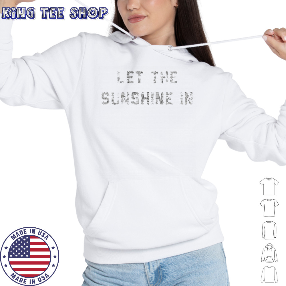 Let the sunshine in shirt Hoodie