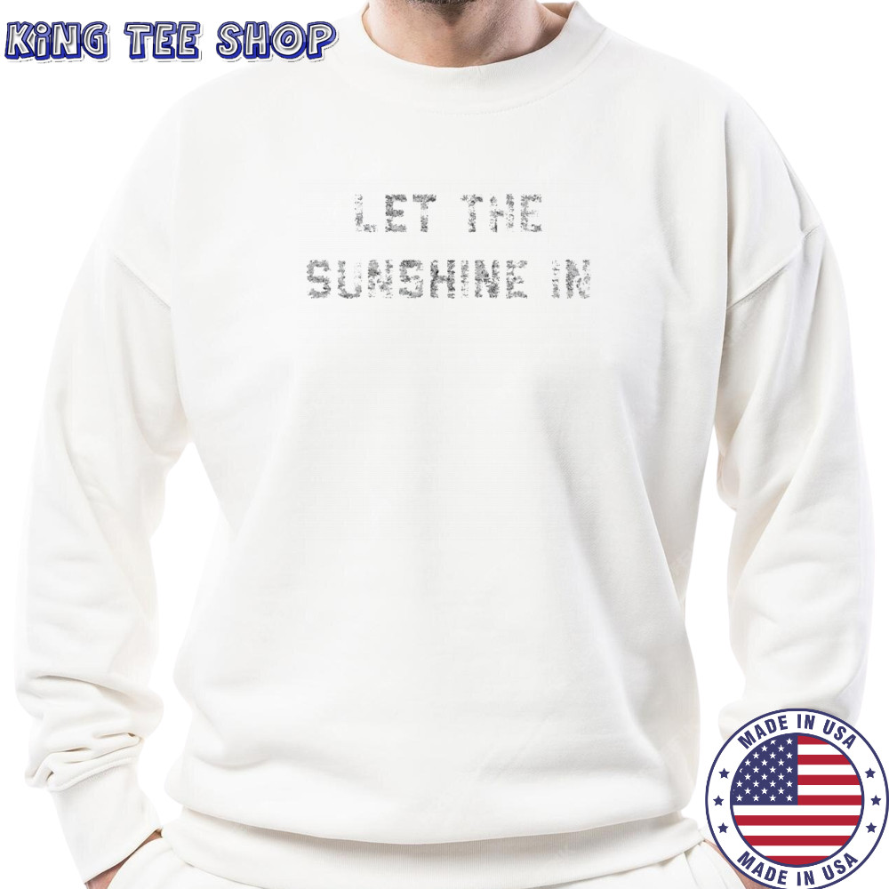 Let the sunshine in shirt Sweatshirt