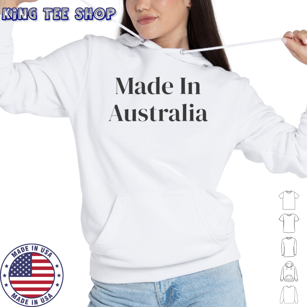 Made in Australia shirt Hoodie