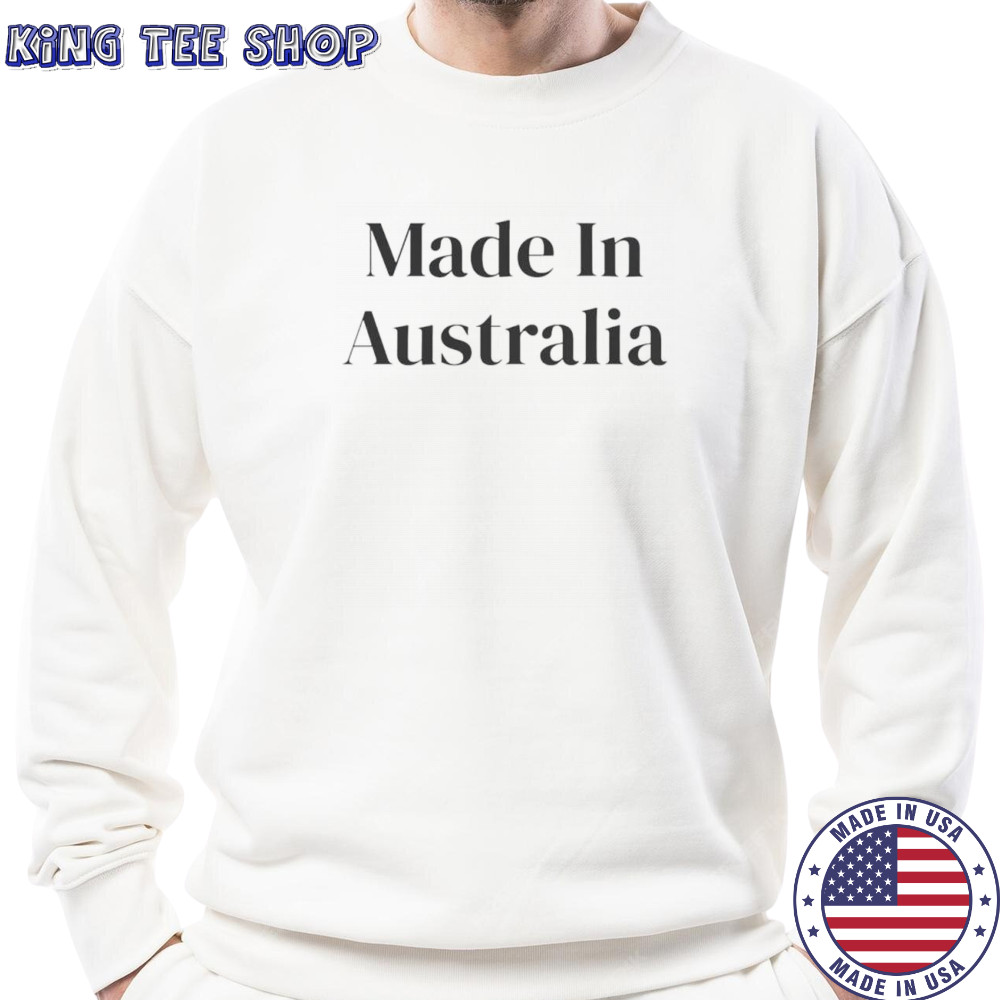 Made in Australia shirt Sweatshirt