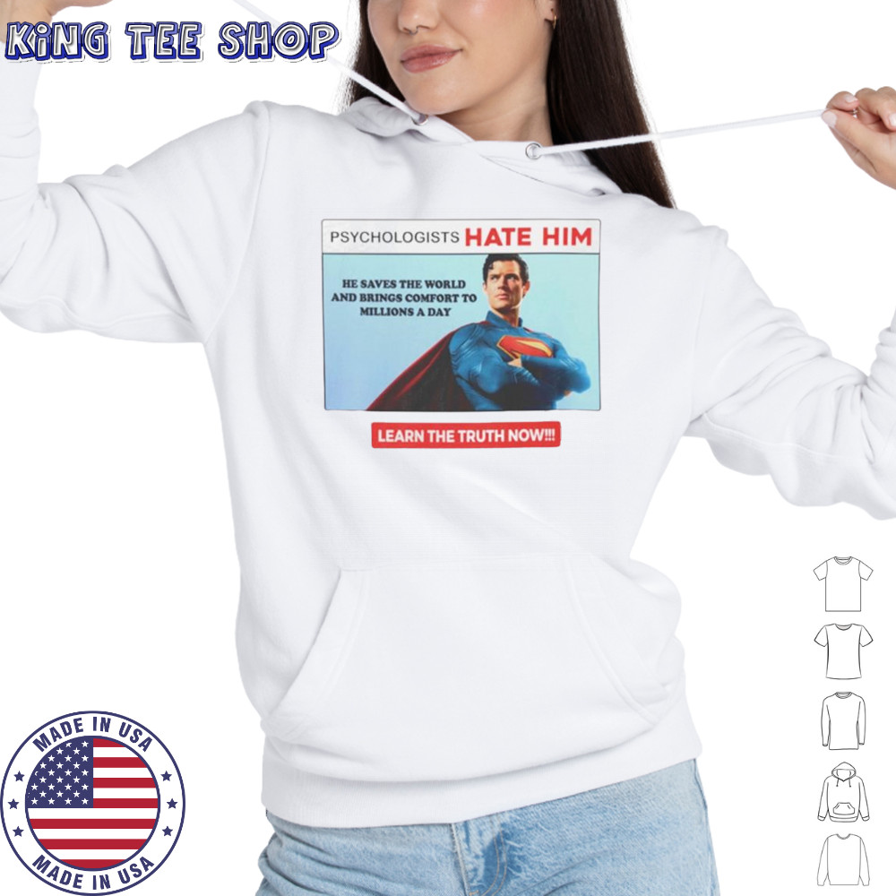 Superman psychologists hate him learn the truth now shirt Hoodie