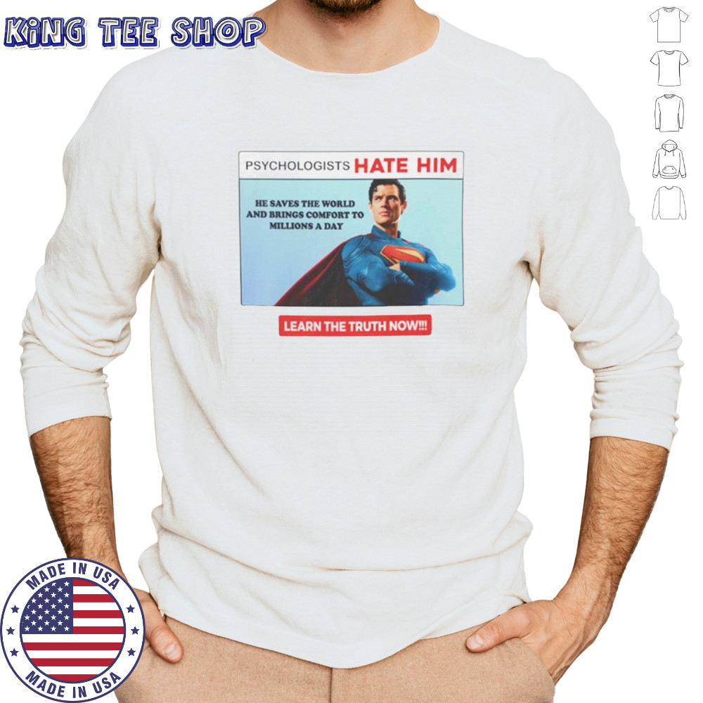 Superman psychologists hate him learn the truth now shirt Long Sleeved