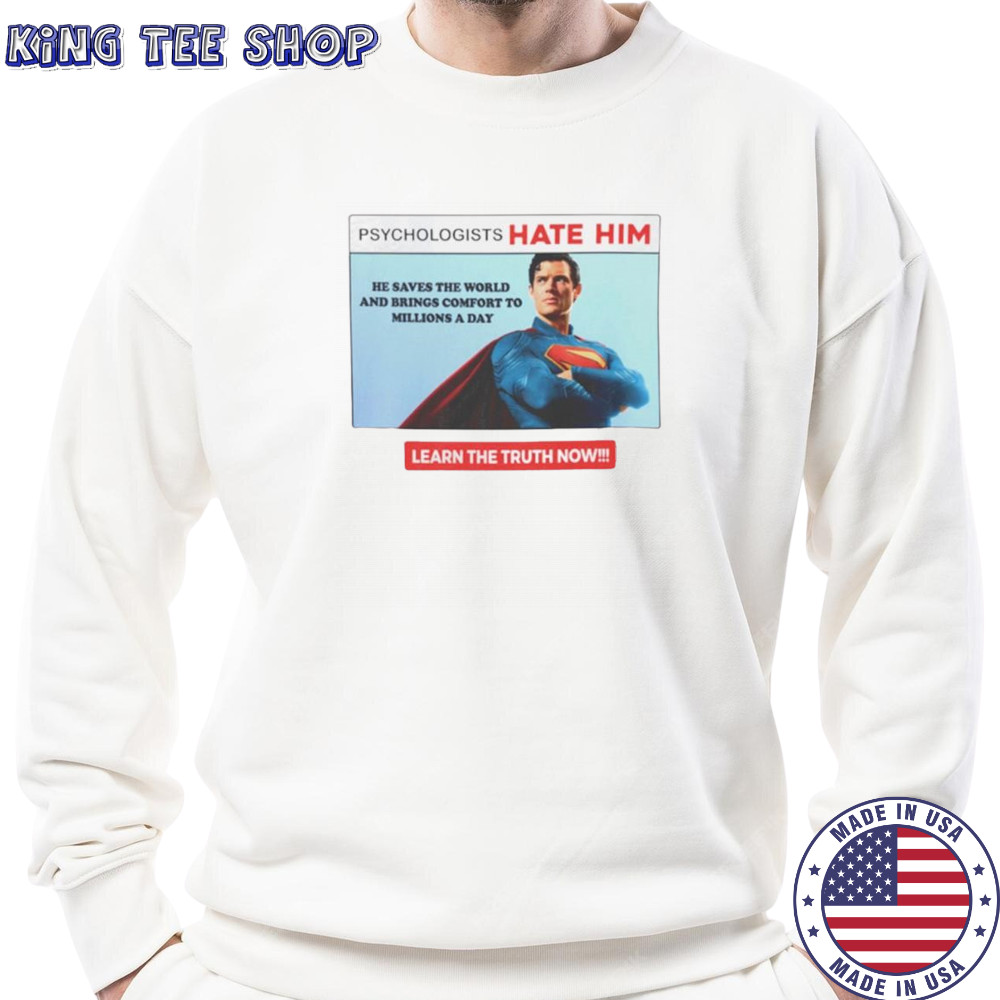 Superman psychologists hate him learn the truth now shirt Sweatshirt