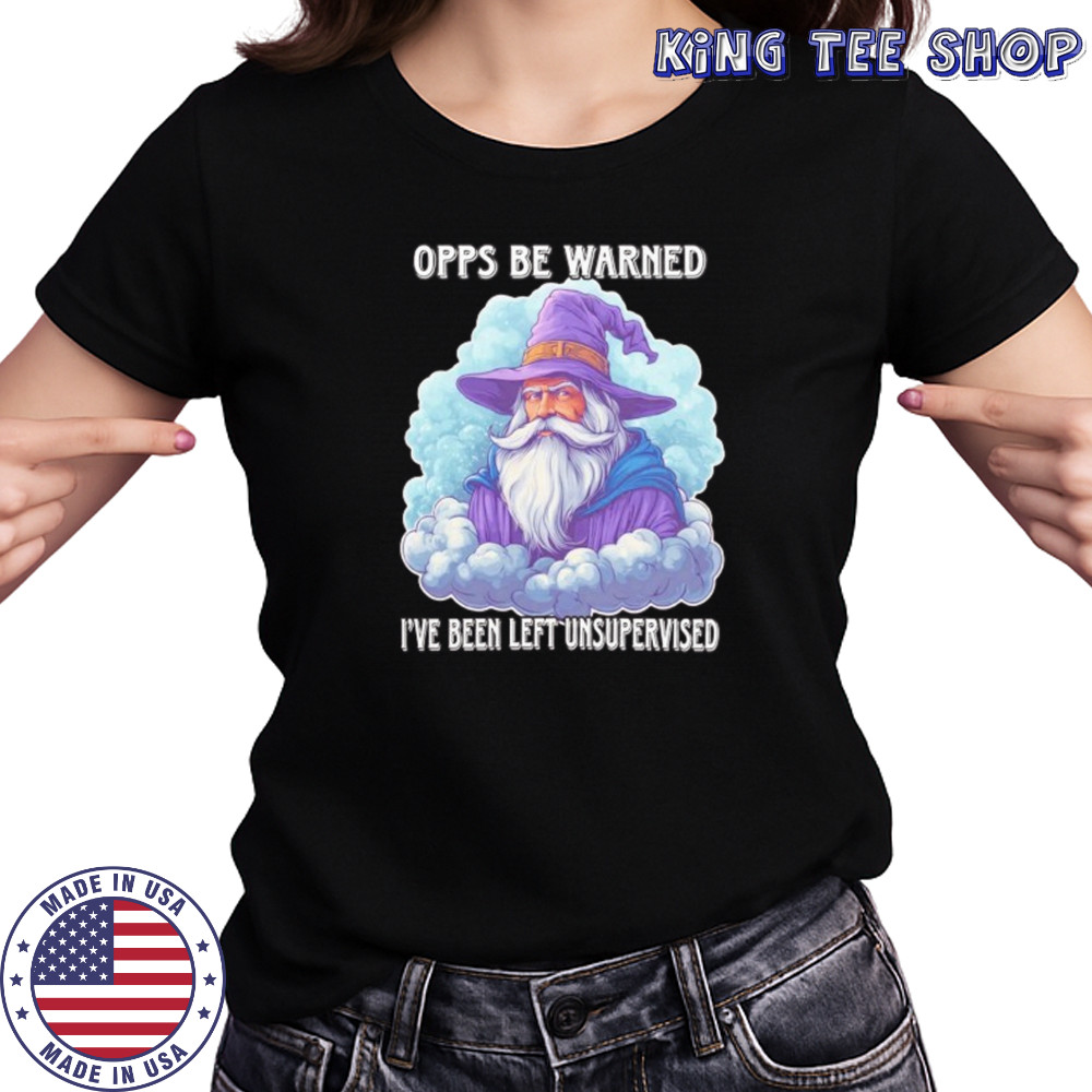Wizard opps be warned I’ve been left unsupervised shirt Women's T-shirt