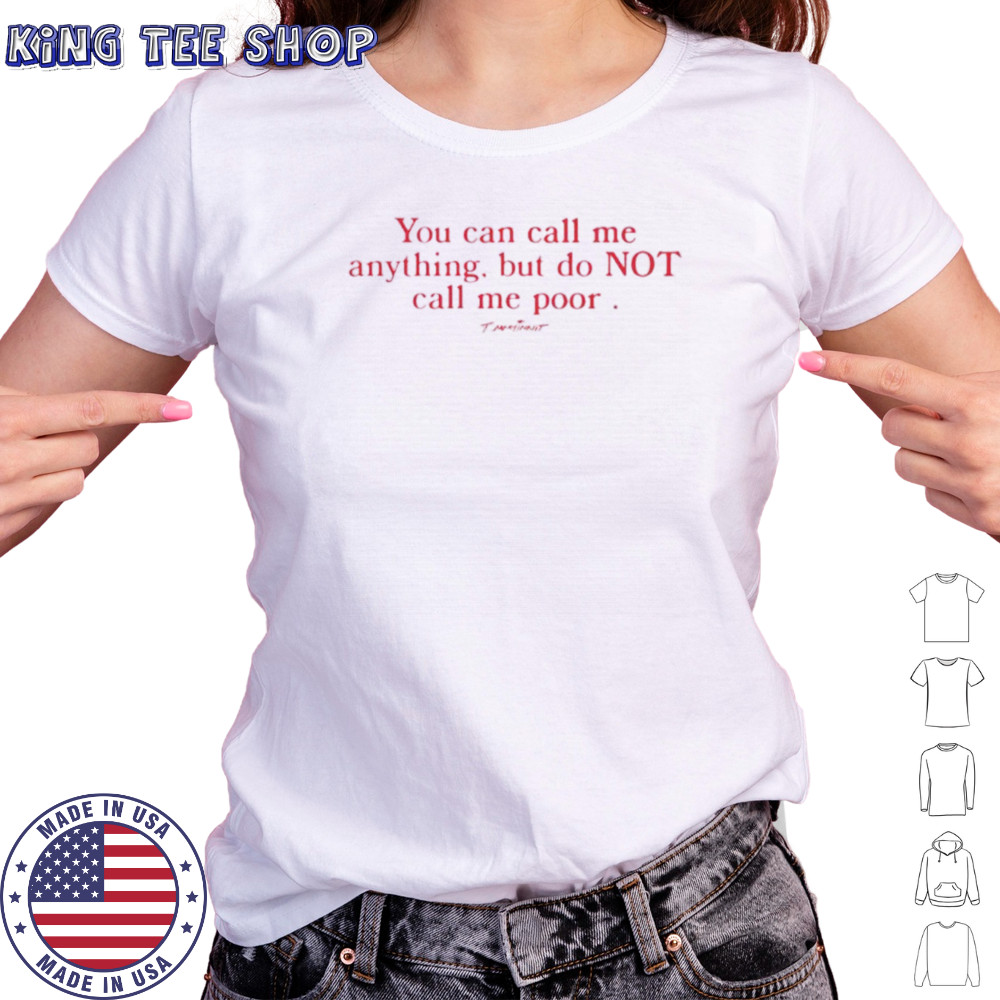 You can call me anything but do not call me poor shirt Women's T-shirt