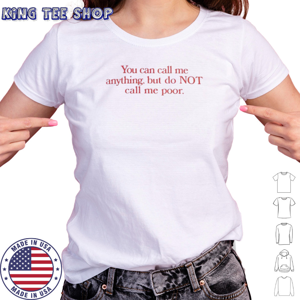 You can call me anything but not poor shirt Women's T-shirt