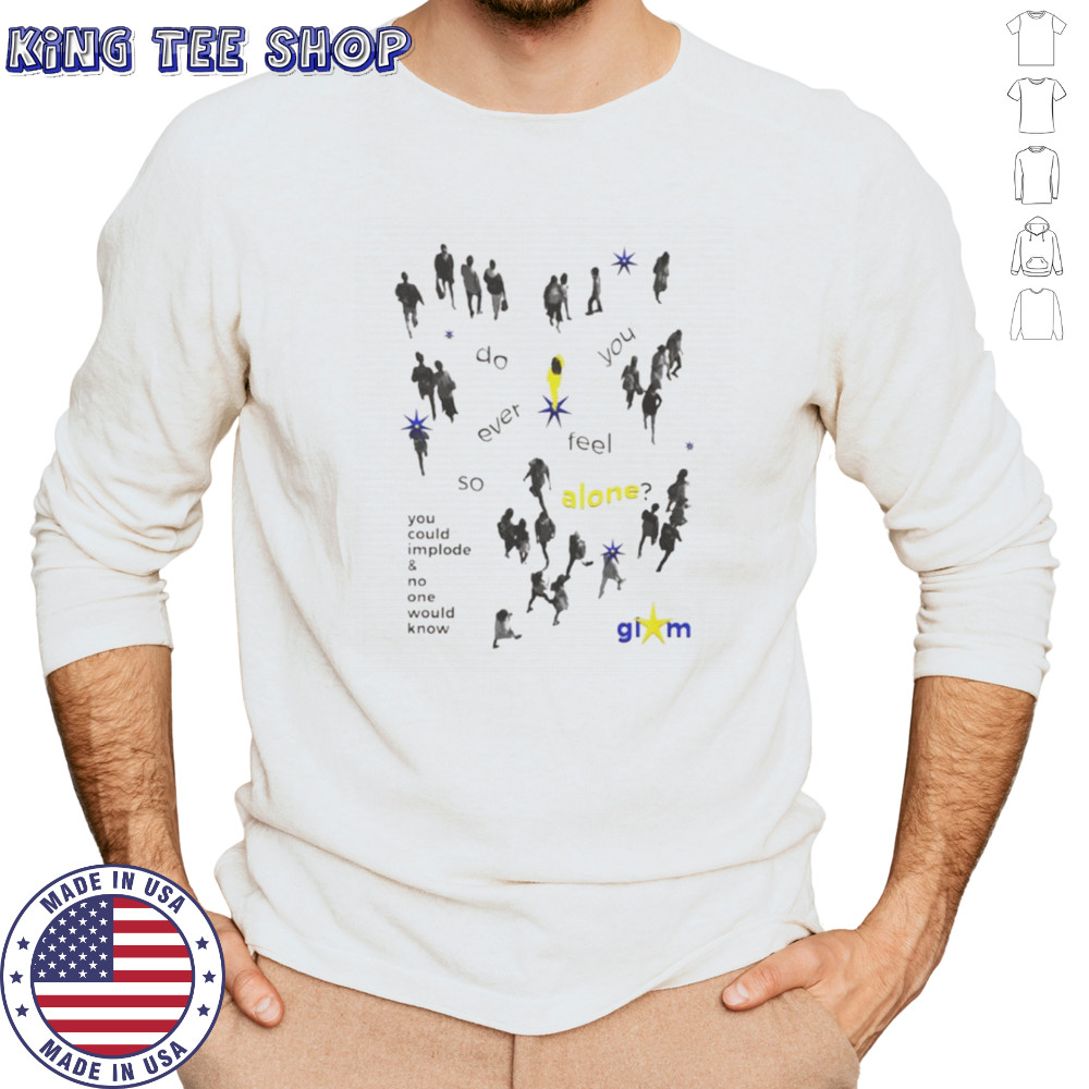 You could implode and no one would know shirt Long Sleeved