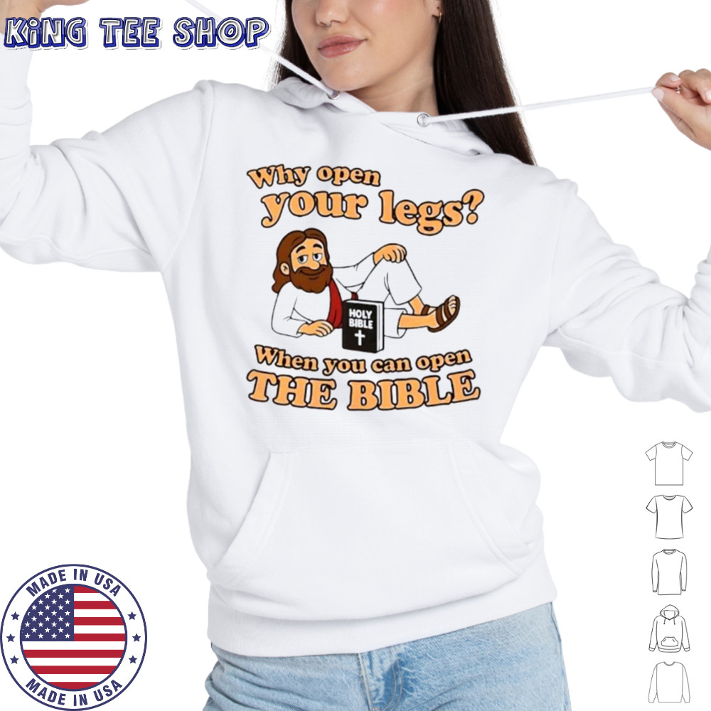 Jesus why open your legs when you can open the Bible shirt Hoodie
