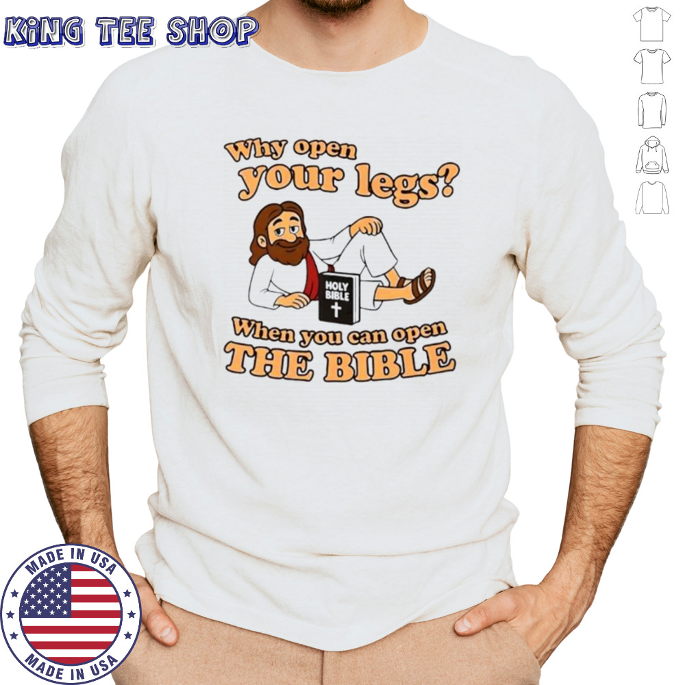Jesus why open your legs when you can open the Bible shirt Long Sleeved
