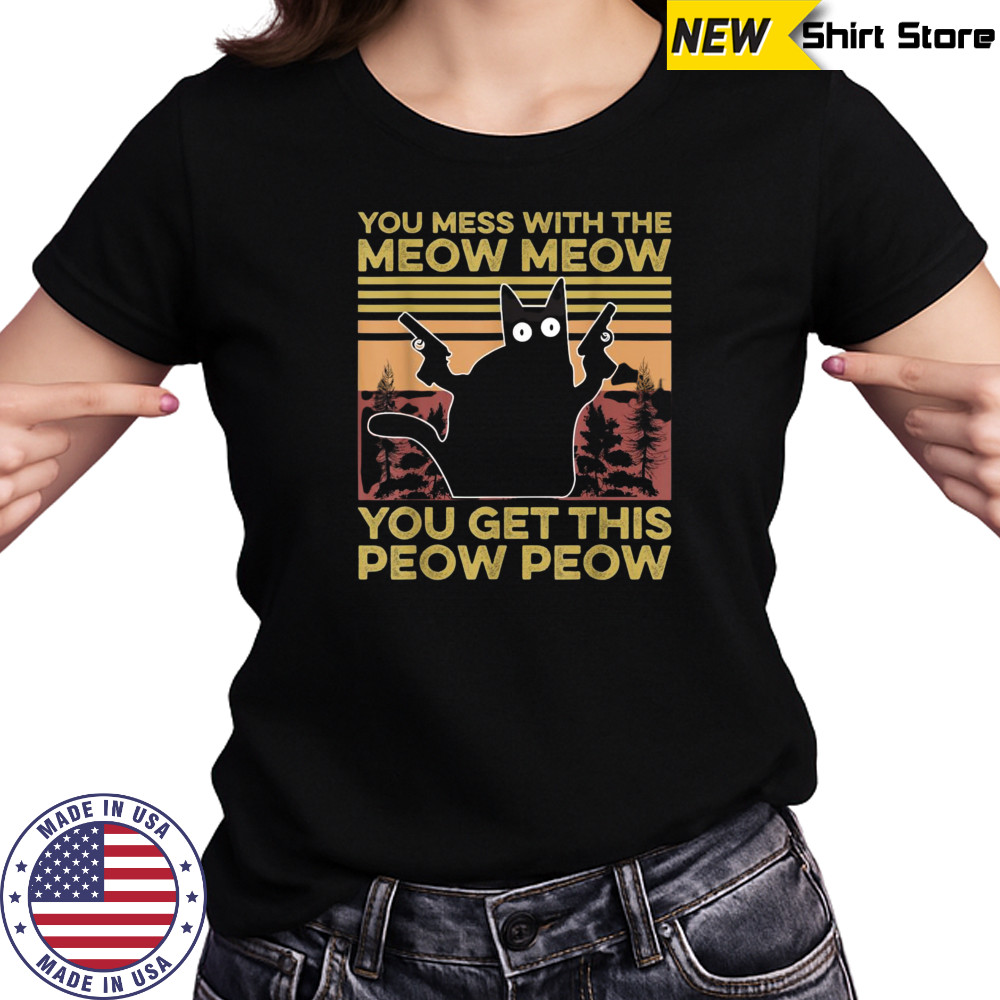 You Mess With The Meow Meow You Get This Peow Peow Cat Lover T-Shirt Women's T-shirt