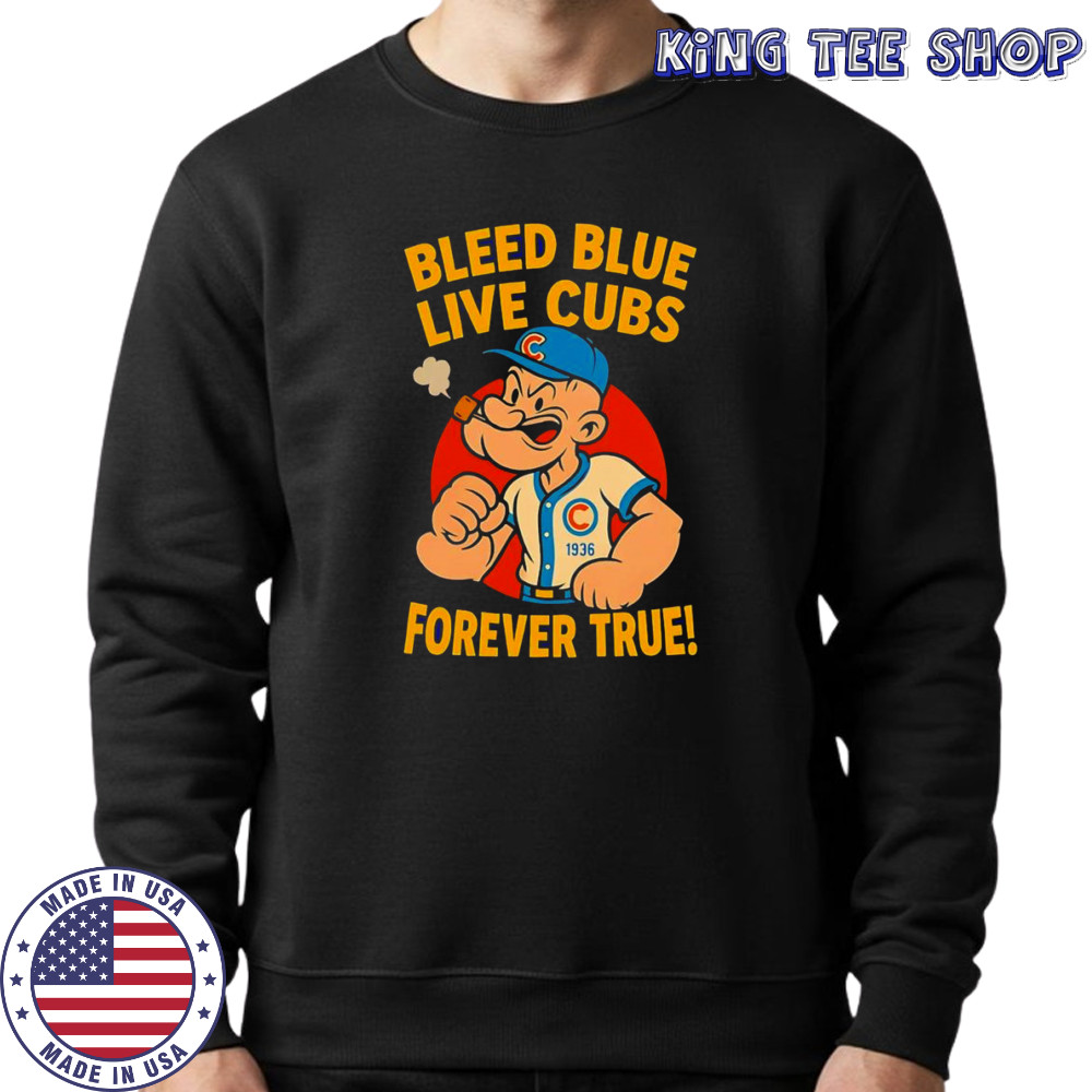 Bleed blue live Cubs forever true shirt Sweatshirt