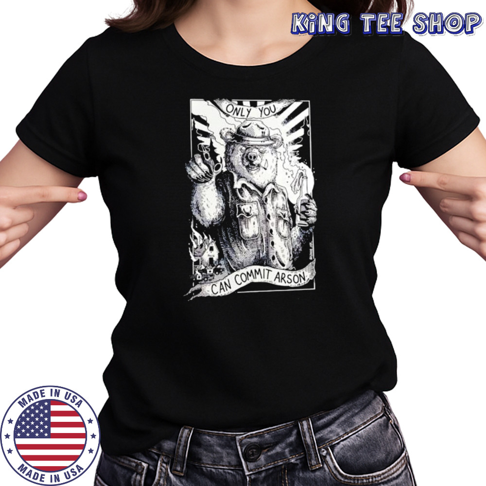 Only you can commit arson shirt Women's T-shirt