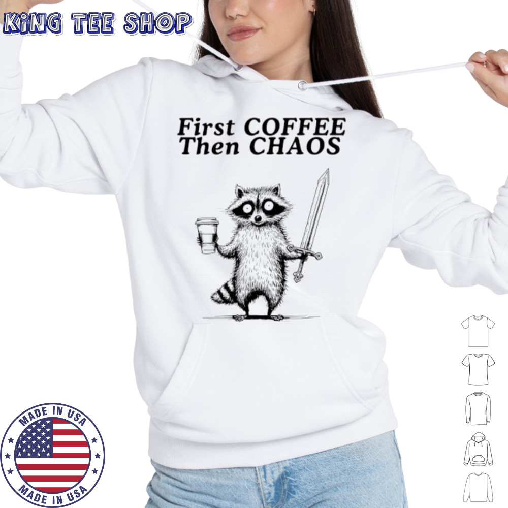 Raccoon First Coffee Then Chaos vintage shirt Hoodie
