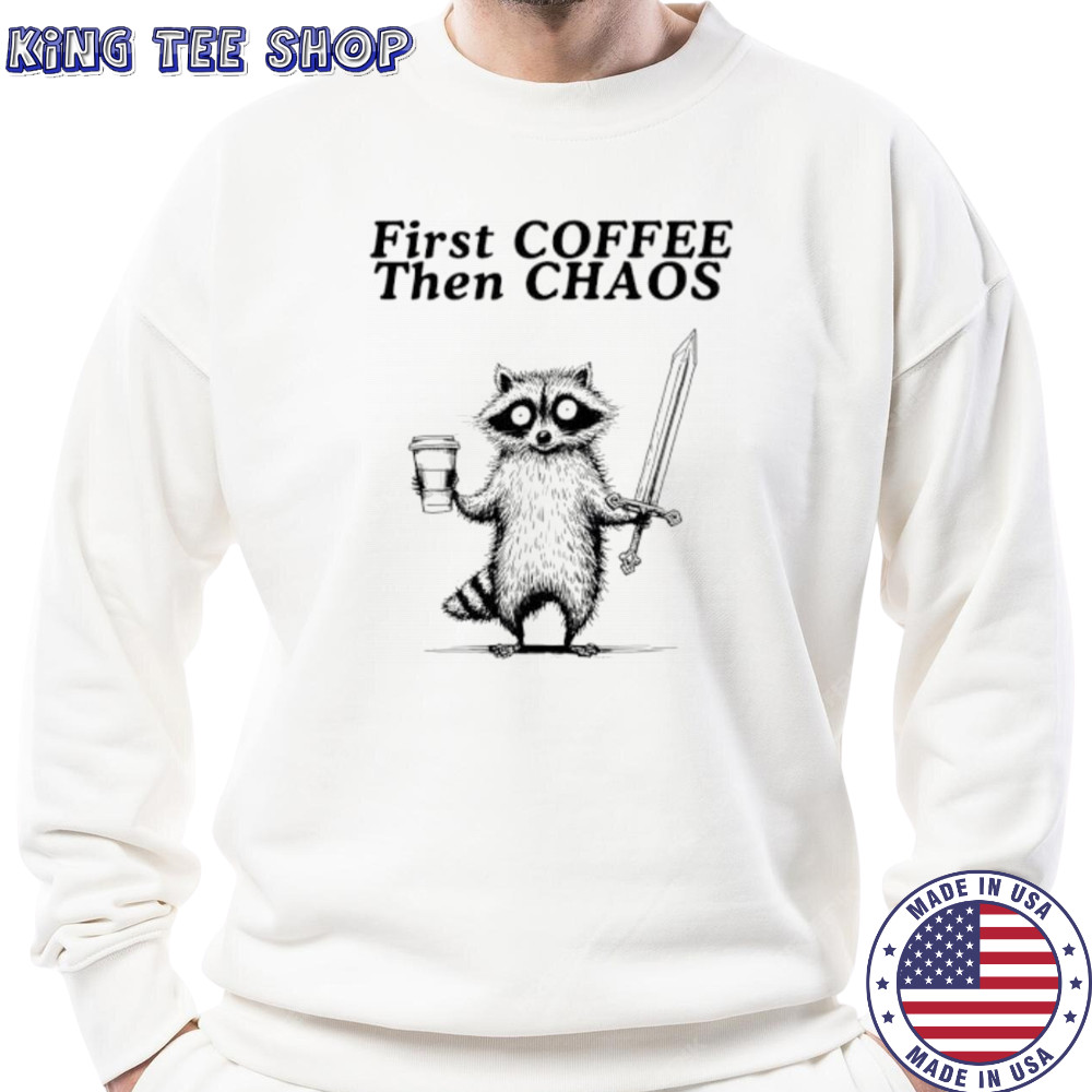 Raccoon First Coffee Then Chaos vintage shirt Sweatshirt
